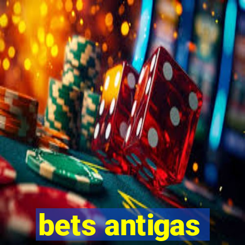 bets antigas